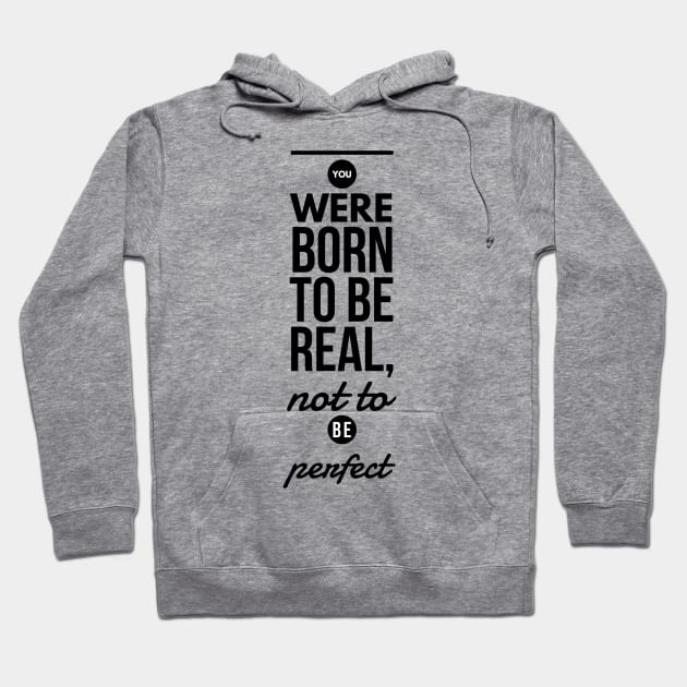 You were born to be real, not to be perfect Hoodie by GMAT